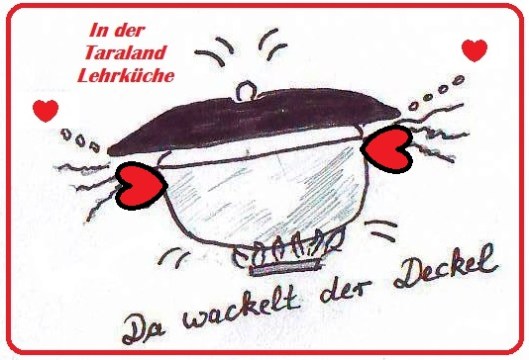 "Da wackelt der Deckel in der Taraland Lehrküche!"